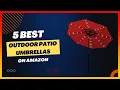 Best Outdoor Patio Umbrellas on Amazon Top 5 Review Buying Guide