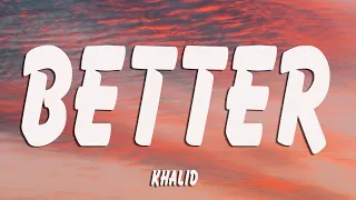 Khalid - Better (Lyrics)