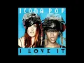 Icona Pop - I Love It Feat (Charli XCX) HQ Audio