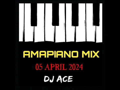 Download MP3 AMAPIANO MIX 2024 | 05 APRIL | DJ Ace ♠️