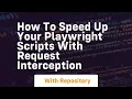 how to speed up your playwright scripts with request interception