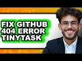 How to Fix Github 404 Error Tinytask easy Method