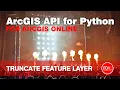 Truncate a Feature Layer in ArcGIS Online with the ArcGIS API for Python Delete Features