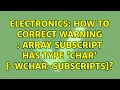 Electronics How to correct Warning array subscript has type char cu