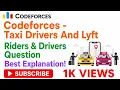 Codeforces Taxi Drivers And Lyft - Interesting Riders Drivers Question Solved Explained