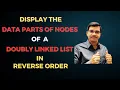 DSA - 26 Display the Content of a Doubly Linked List in Reverse Order Data Structures and Algorithms