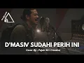 Lagu DI JAMIN GAK NYESEL DENGAR LAGU INI !!!  D'MASIV SUDAHI PERIH INI COVER BY PKC