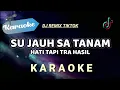 Download Lagu [Karaoke] Su Jauh Sa Tanam Hati Tapi Tra Hasil (DJ REMIX TIKTOK) Karaoke