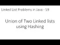 Linked List Problems in Java - 59 Union of Two Linked lists using Hashing