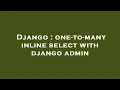 Django one-to-many inline select with django admin