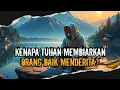 Lagu Kenapa Tuhan Seolah Membiarkan Orang-orang Baik Menderita Di Dunia Ini? Ini 6 Rahasianya.