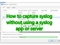 How to capture syslog without using a syslog application or server
