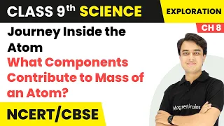 What Components Contribute to Mass of an Atom? - Journey Inside the Atom | Class 9 Science | Ch 8
