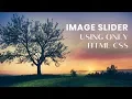 Awesome Image Slider using only html and css No Javascript