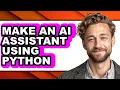 How to Make an Ai Assistant Using Python easy Method