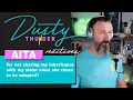 AITA for not sharing my inheritance with my sister since she chose to be adopted Dusty Reacts