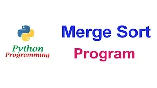 Merge Sort in Python Programming Program Detailed Explanation