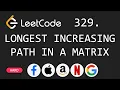 Longest Increasing Path in a Matrix - Leetcode 329