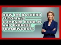 How Do Backend Tutorials Compare Node js and Express Frameworks - Server Logic Simplified