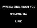 Lirik lagu Scimmiaska - I Wanna Sing About You