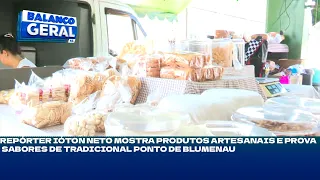 Repórter Ióton Neto mostra produtos artesanais e prova sabores de tradicional ponto de Blumenau