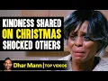 Kindness Shared On Christmas Shocked Others | Dhar Mann