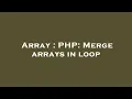 Array PHP Merge arrays in loop