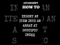 JavaScript JS Insert an Item into an Array at Specific Index