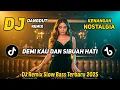 DJ REMIX NOSTALGIA SLOW TERBARU 2025 | DJ DEMI KAU DAN SI BUAH HATI | FULL BASS SANTAI