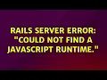 Ubuntu Rails server error Could not find a JavaScript runtime