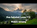 Dua Sahabat Lama 112 _ Waktu senang