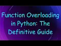Function Overloading in Python The Definitive Guide