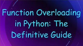 Function Overloading in Python The Definitive Guide