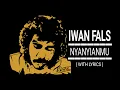 Download Lagu IWAN FALS - NYANYIANMU ( WITH LYRICS )