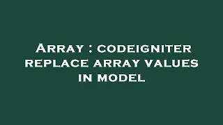 Array codeigniter replace array values in model
