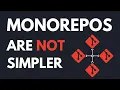 No, Monorepos are NOT simpler
