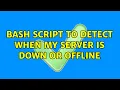 Unix Linux Bash script to detect when my server is down or offline 4 Solutions