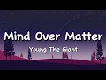 Lagu Young The Giant - Mind Over Matter (Lyrics) | Orkai
