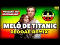 Download Lagu MELÔ DE TITANIC - Reggae Internacional - Reggae Do Maranhão - Reggae Remix@JohnLucasDJ