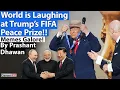 WORLD IS LAUGHING AT TRUMP'S FIFA PEACE PRIZE!! By Prashant Dhawan
