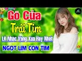 Download Lagu Gõ Cửa Trái Tim ➤ LK Nhạc Vàng Xưa Hay Nhất Vượt Thời Gian NGỌT NGÀO SÂU LẮNG CON TIM