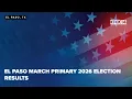 El Paso March Primary 2026 election results