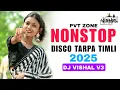 Lagu NONSTOP TARPA TIMLI 2025 || DISCO TARPA MIX || DJ VISHAL V3 