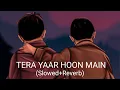 Download Lagu Tera Yaar Hoon Main(Slowed+Reverb) |Sonu ke titu ki sweety - Tera yaar hoon main|@music|Use 🎧|