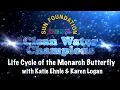 Life Cycle of Monarch Butterflies with Katie Ehnle Karen Logan