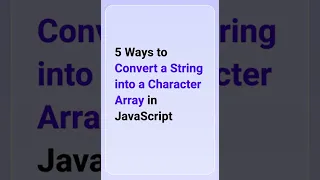 5 Ways to Convert a String into a Character Array in JavaScript