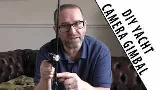 DIY CAMERA GIMBAL FOR USE ON A SAILING YACHT