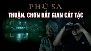 🔶 "PHÙ SA"| THUẬN ,CHƠN BẮT QUẢ TANG CÁT TẶC HOÀNH HÀNH