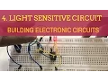 Building Electronics Circuits Tutorial 4 Light Sensitive Circuit