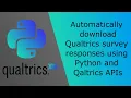 Download Qualtrics survey responses using Python and Qualtrics APIs